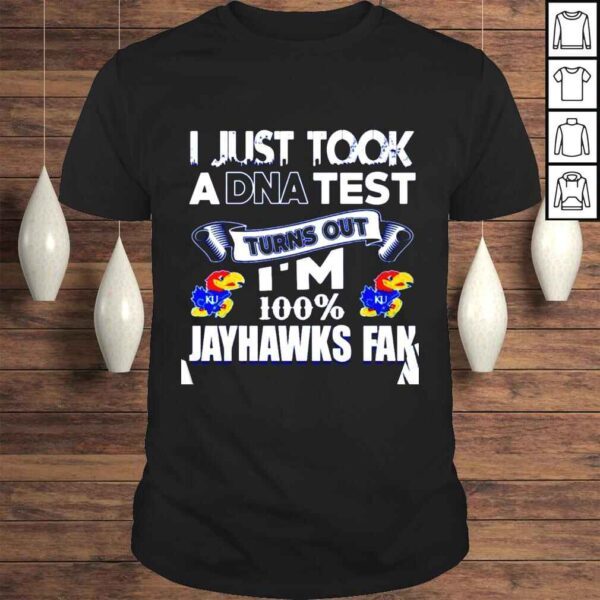 I just took a DNA test turns out im 100% Kansas Jayhawks fan shirt