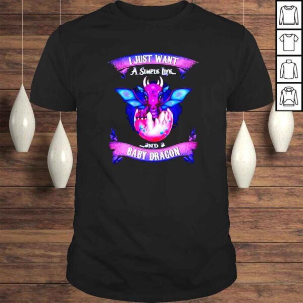 I just want a simple life and a baby dragon Tshirt