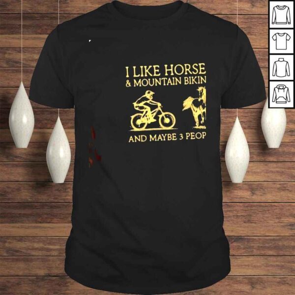 I like Horses and mountain biking and maybe 3 people shirt