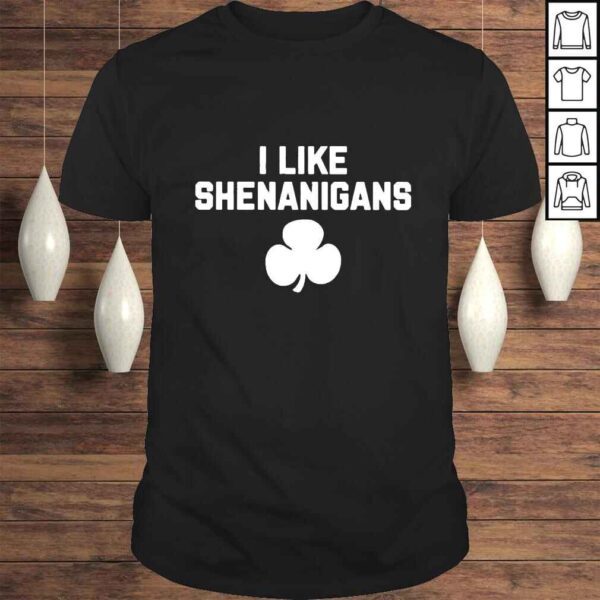 I like Shenanigans St Patricks Day shirt