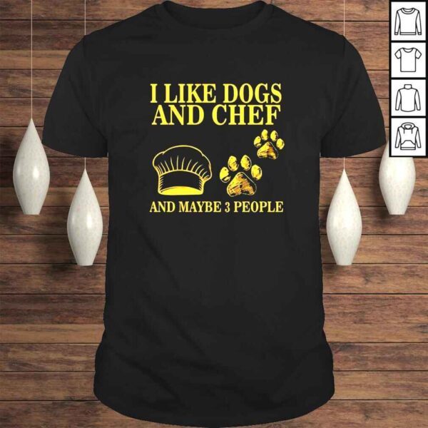 I like dogs and chef and maybe 3 people Tshirt