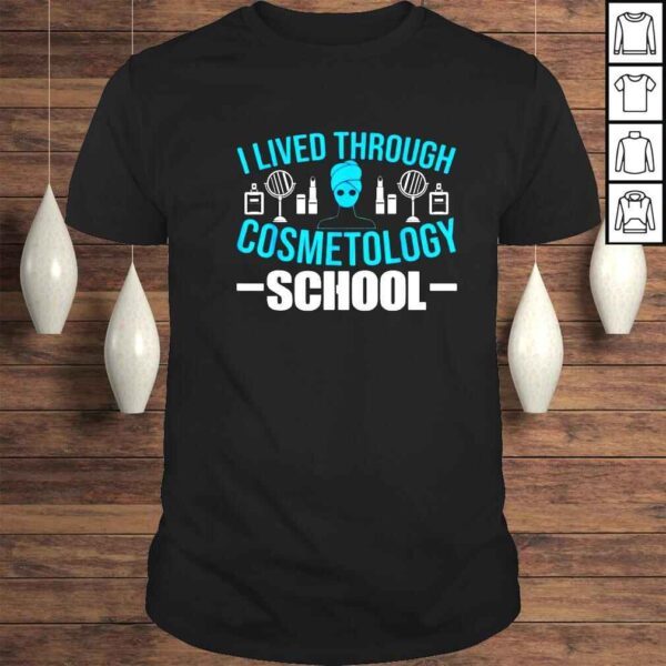 I lived through cosmetology school shirt