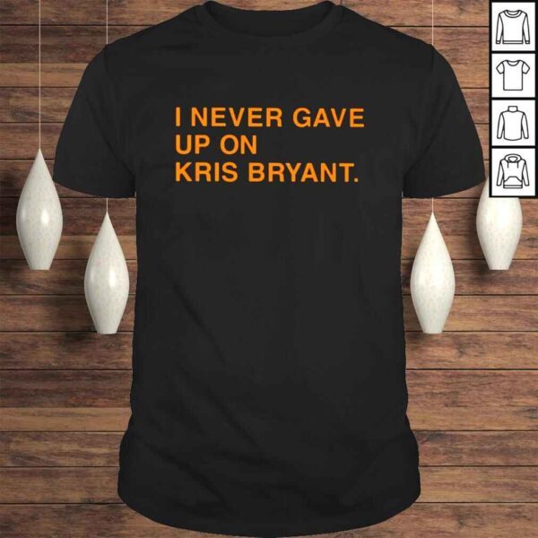 I never gave up on kris bryant shirt