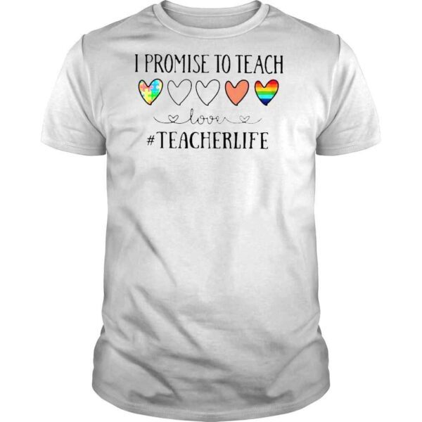 I promise to teach love #teacherlife shirt