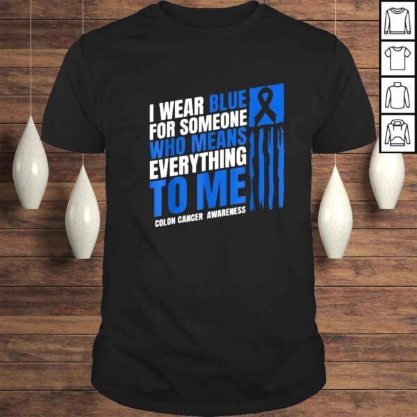 I wear blue for someone who means everything to Me colon cancer awareness shirt