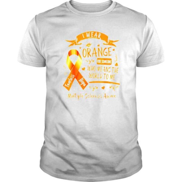 I wear orange for someone who means the world to me Tshirt