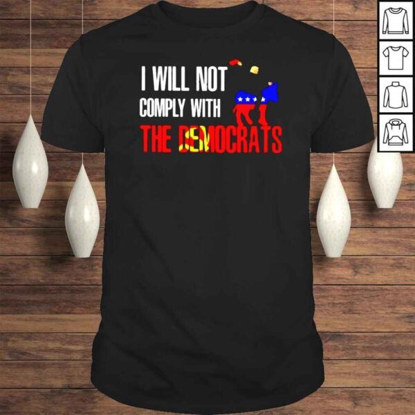 I will not comply the Democrats shirt