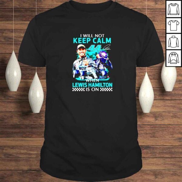 I will not keep calm when Lewis Hamilton is on shirt