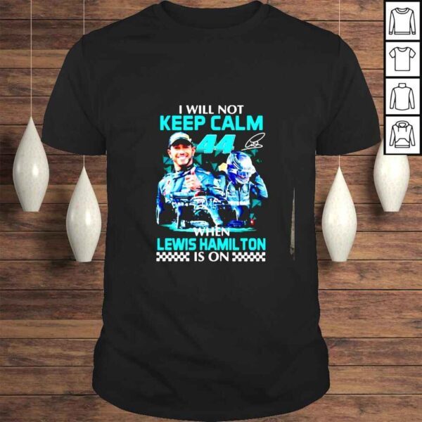 I will not keep calm when Lewis Hamilton is on signature shirt