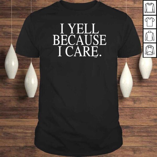 I yell because I care Tshirt