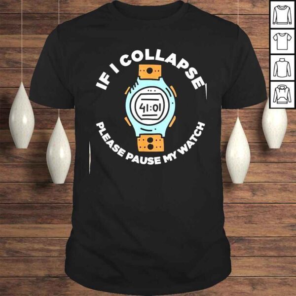 If I Collapse Please Pause My Watch Running Fitness Tee Shirt