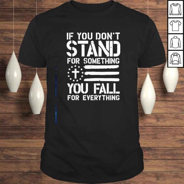 If you dont stand for something you fall for everything Tshirt