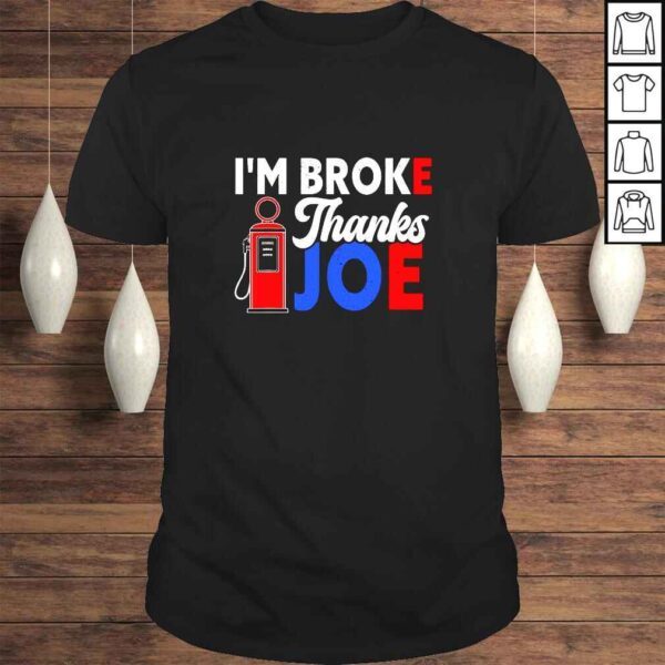 Im Broke Thanks Joe Funny Gas Prices Biden Meme TShirt