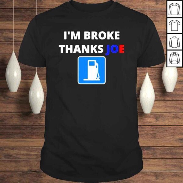 Im Broke Thanks Joe Gas Prices Funny Joe Biden Meme TShirt