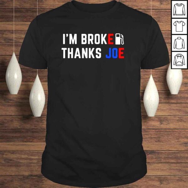 I’m Broke Thanks Joe Gas shirt