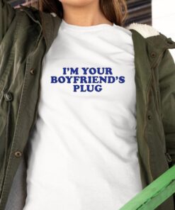 I’m Your Boyfriend’s Plug Shirt