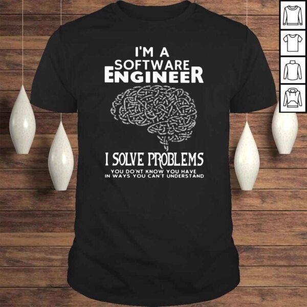 Im a Software Engineer I Solve Problems Shirt