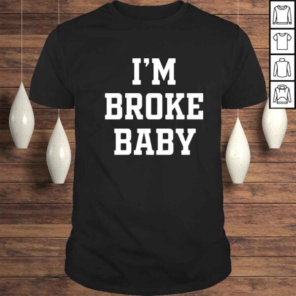 Im broke baby shirt