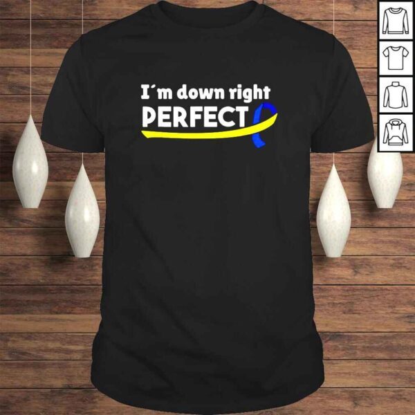 Im down right perfect Syndrome Day Awareness Tshirt