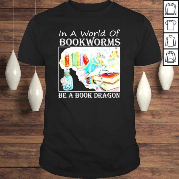 In A World Of Bookworms Be A Book Dragon Librarian Book Tee Shirt