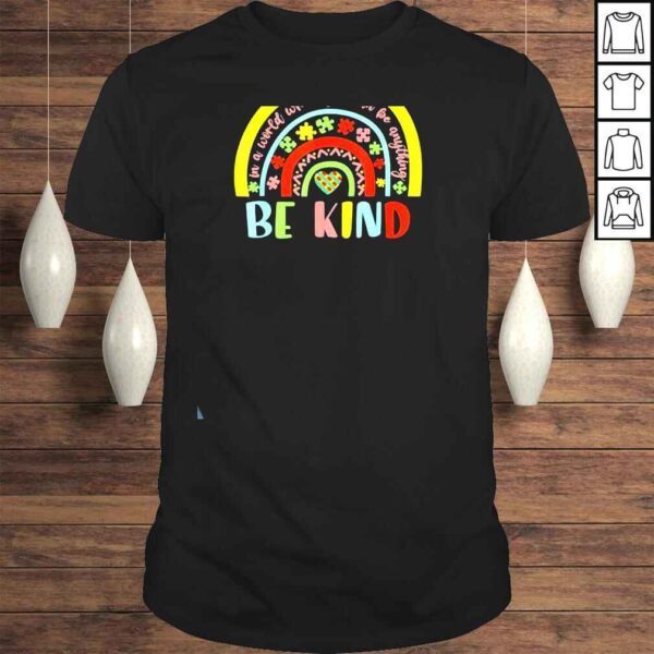 In A World Where You Can Be Anything Be Kind Autism Rainbow Shirt