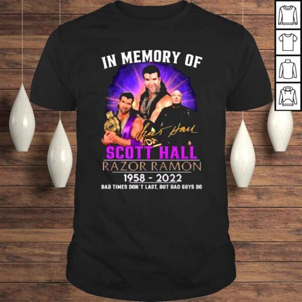 In memory of Scott Hall Razor Ramon 1958 2022 Bad times dont last but bad guys do signature shirt