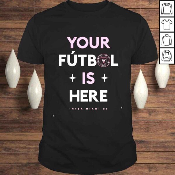 Inter Miami CF Your Futbol Is Here shirt