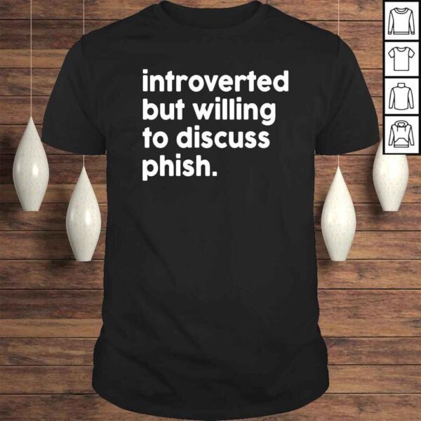 Introverted But Willing To Discuss Phish Tee Shirt