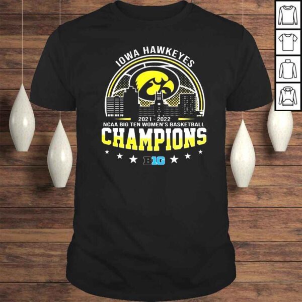 Iowa Hawkeyes 20212022 NCAA Big Ten Womens Basketball Champions shirt