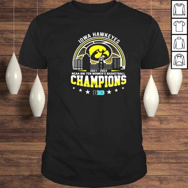 Iowa Hawkeyes 2022 NCAA Big Ten Womens Basketball champions shirt