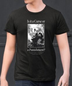 Is It A Curse Or A Punishment Shirt