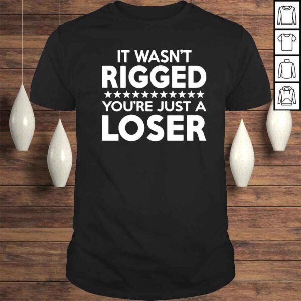 It Was Rigged You’re Just A Loser Tee Shirt