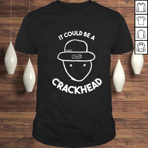 It could be a crackhead shirt