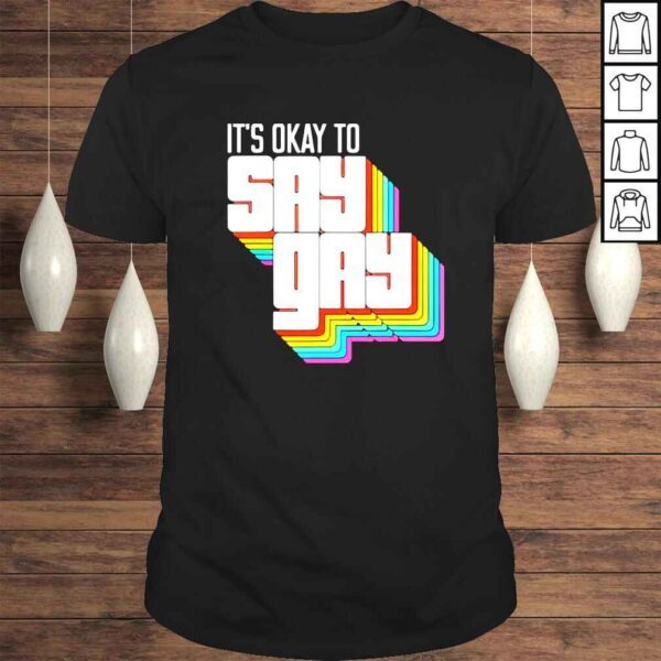 It’s okay to say gay LGBT shirt