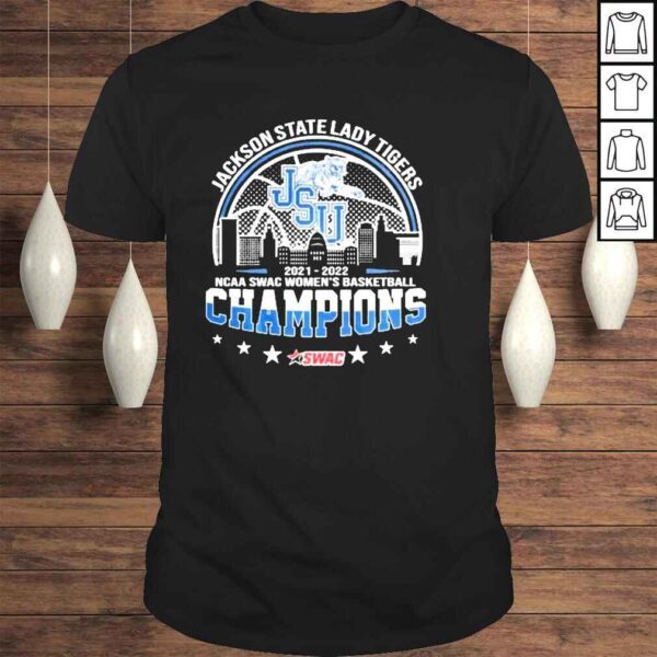 Jackson State Lady Tigers 2022 Ncaa Swac Womens Basketball Champions Shirt