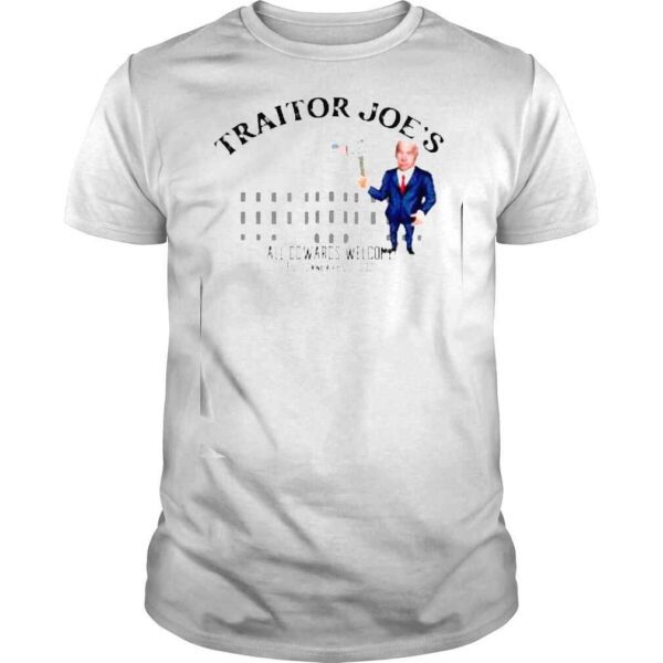 Joe Biden Traitor Joes All Cowards Welcome Shirt