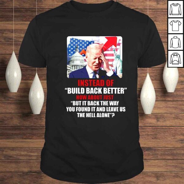 Joe Biden instead of build back better how about just but it back the way shirt