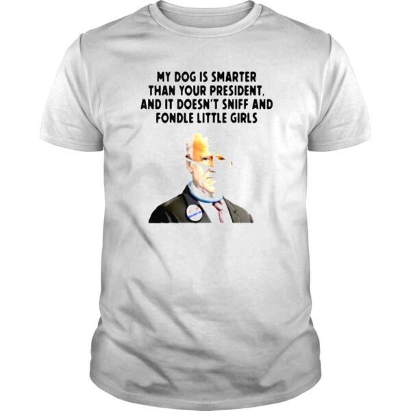 Joe Biden my dog is smarter than your President and it doesnt sniff and fondle little girls shirt