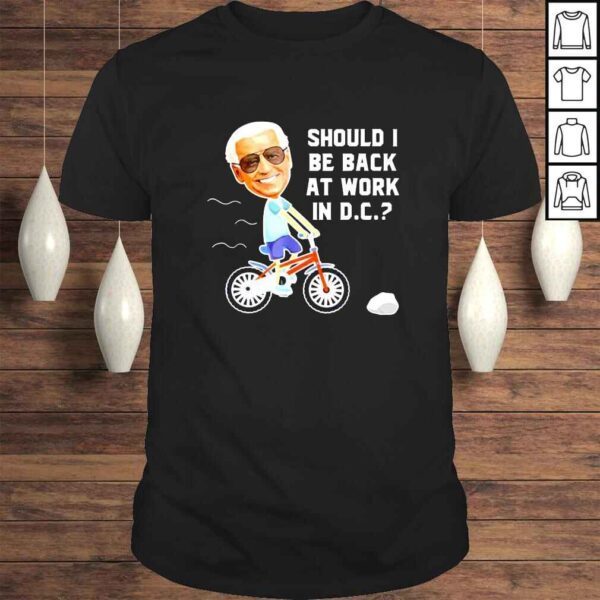 Joe biden Riding His Bike Should He go Back To DC TShirt