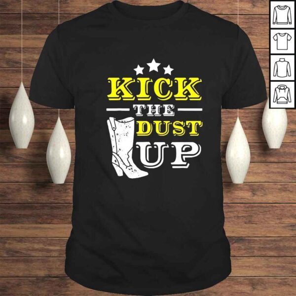 Kick the dust up shirt