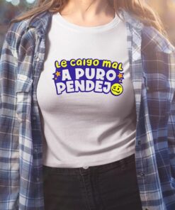 Le Caigo Mal A Puro Pendejo Shirt