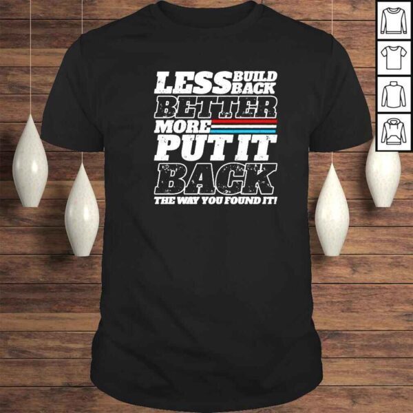 Less build back better more put it back the way you found it shirt