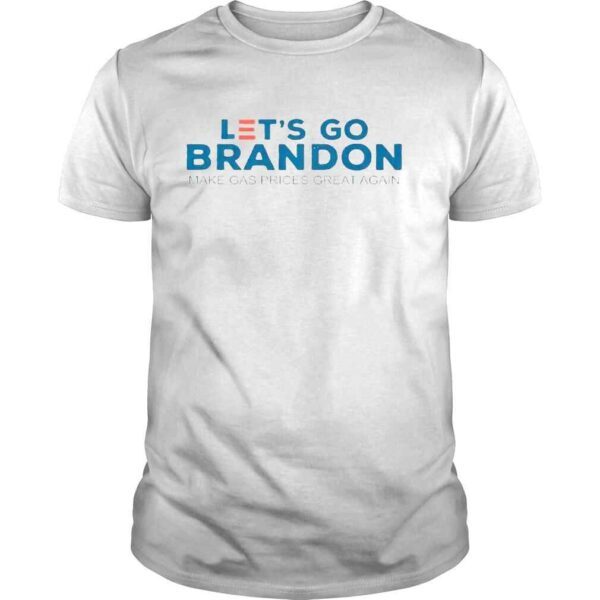 Lets Go Brandon Make Gas Prices Great Again Shirt