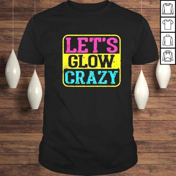 Lets glow crazy shirt