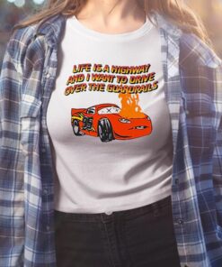 Life Is A Highway And I Want To Drive Over The Guardrails Shirt