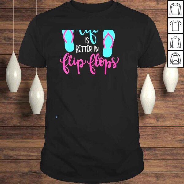 Life Is Better In Flip Flops Vacation Shirt