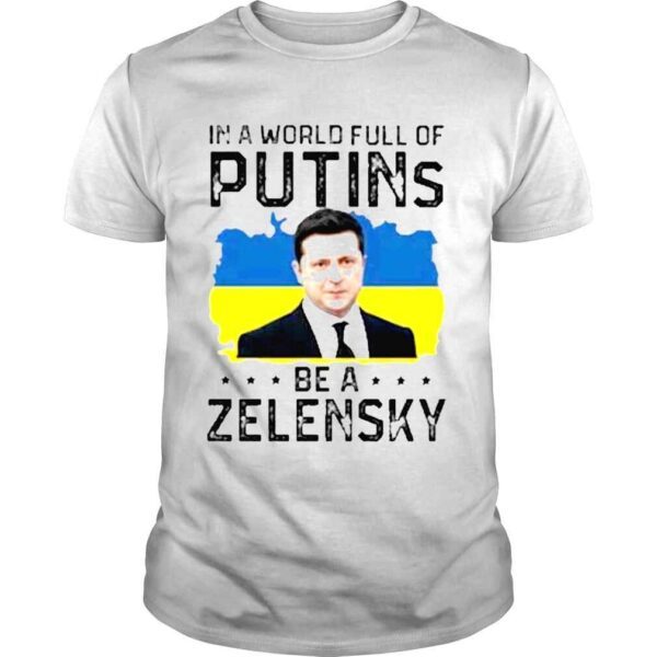 Limited Edition In A World Full Of Putins Be A Zelensky Shirt