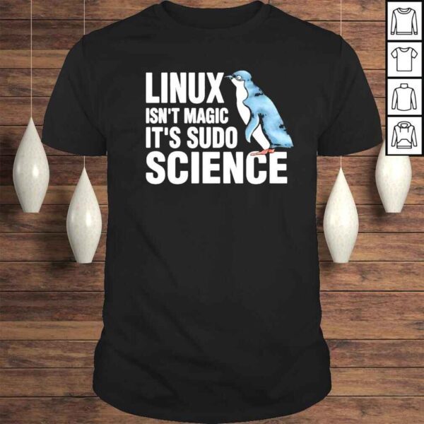 Linux Is Not Magic It’s Sudo Science Shirt