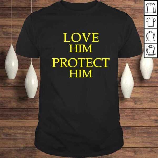 Love Him Protect Him TShirt