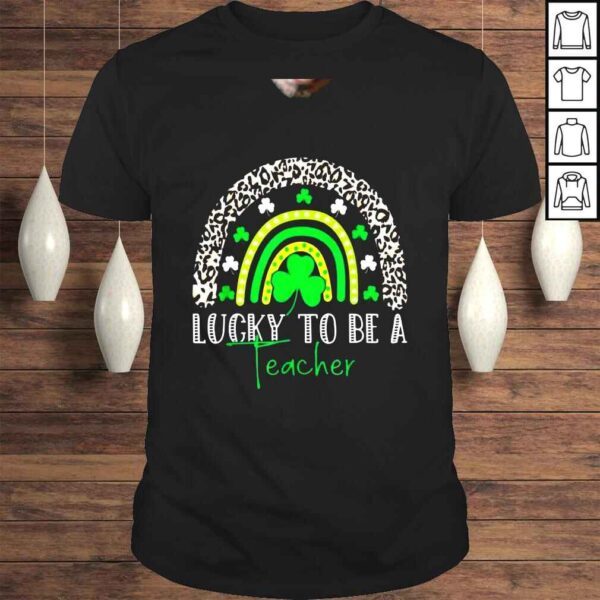 Lucky To Be A Teacher Rainbow St Patricks Day Leopard Lucky Shirt